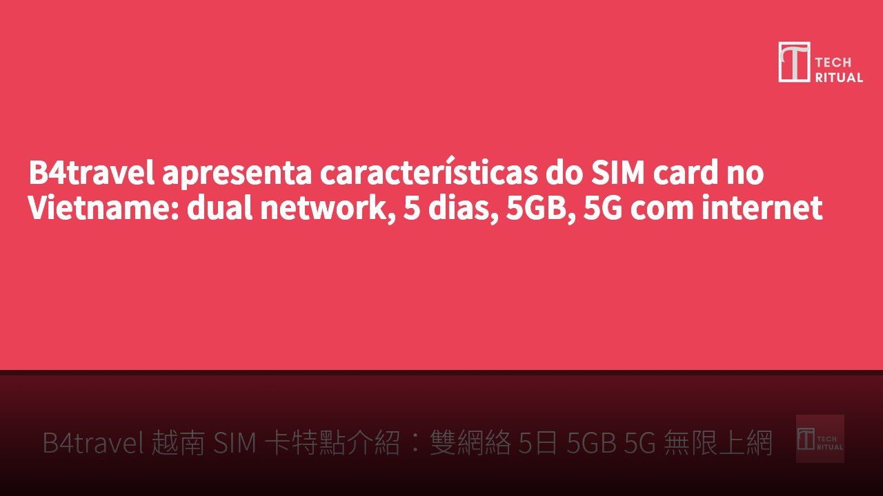 B4travel apresenta características do SIM card no Vietname: dual network, 5 dias, 5GB, 5G com internet ilimitada