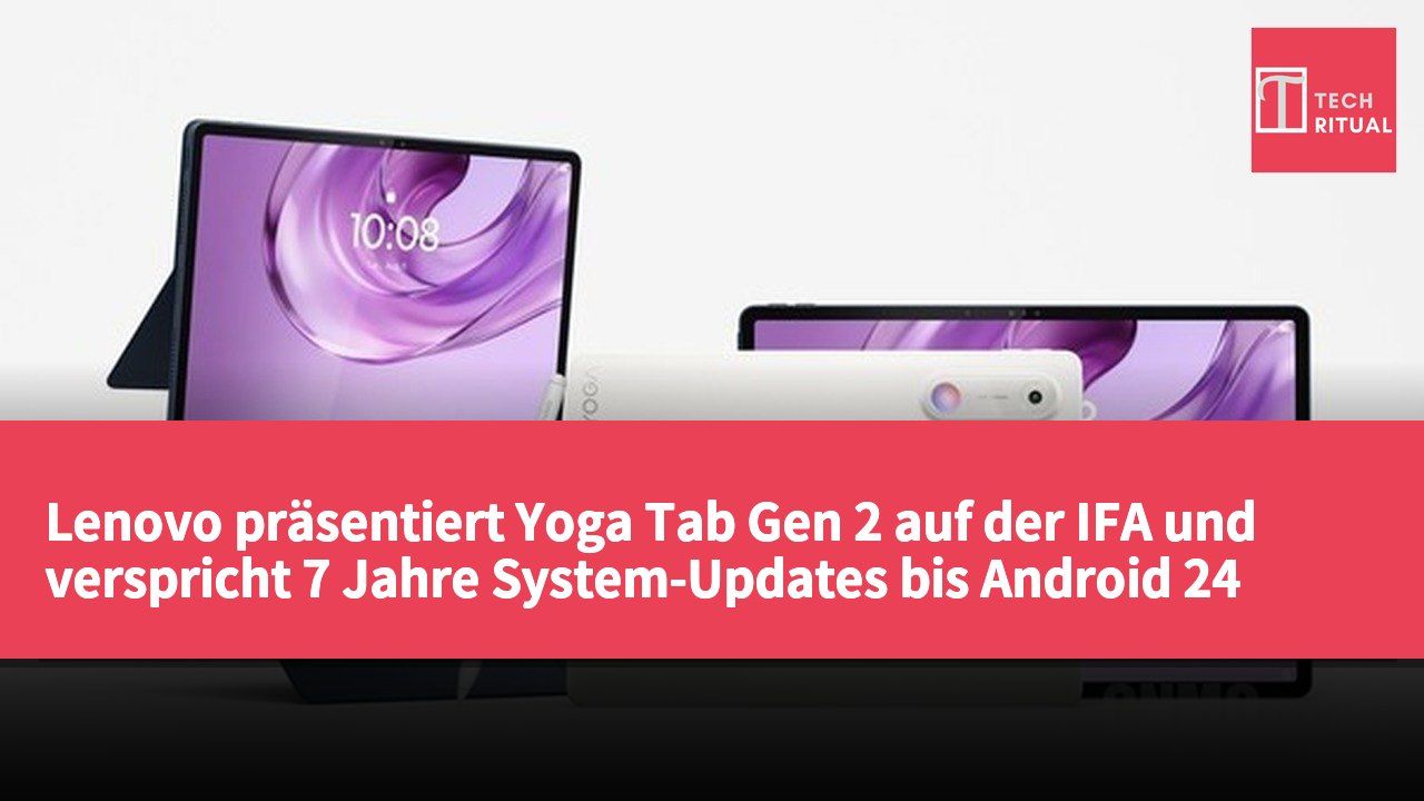 Lenovo präsentiert Yoga Tab Gen 2 auf der IFA und verspricht 7 Jahre System-Updates bis Android 24
