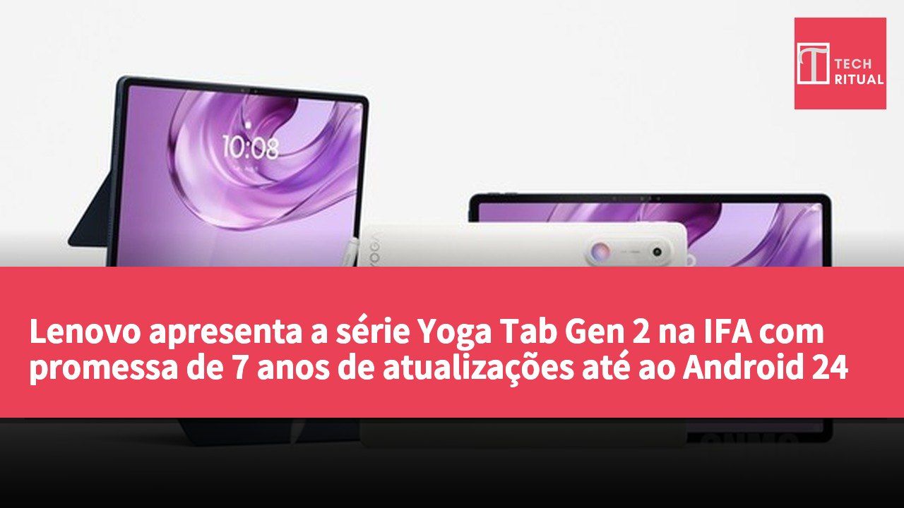 Lenovo apresenta a série Yoga Tab Gen 2 na IFA com promessa de 7 anos de atualizações até ao Android 24