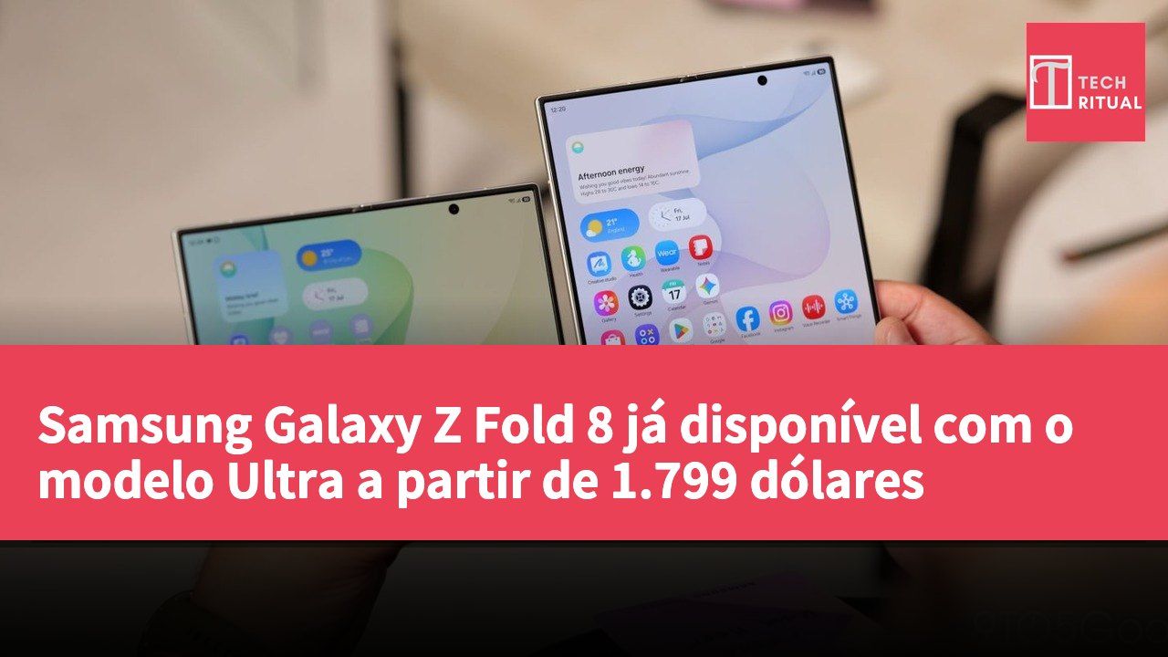 Samsung Galaxy Z Fold 8 já disponível com o modelo Ultra a partir de 1.799 dólares
