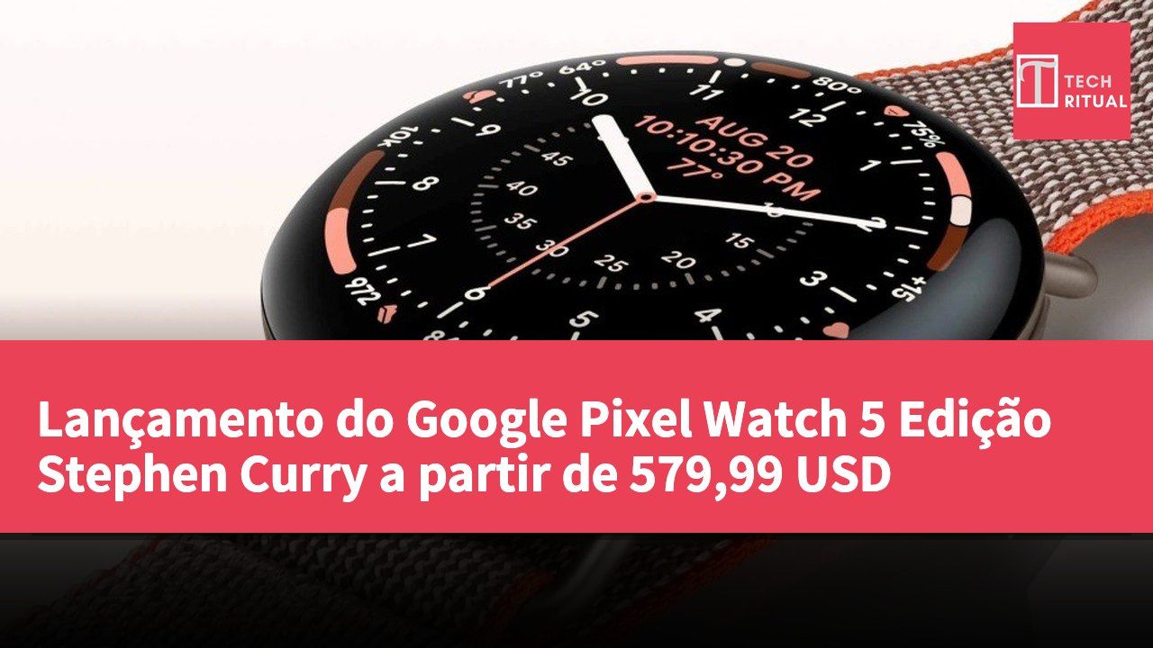 Lançamento do Google Pixel Watch 5 Edição Stephen Curry a partir de 579,99 USD