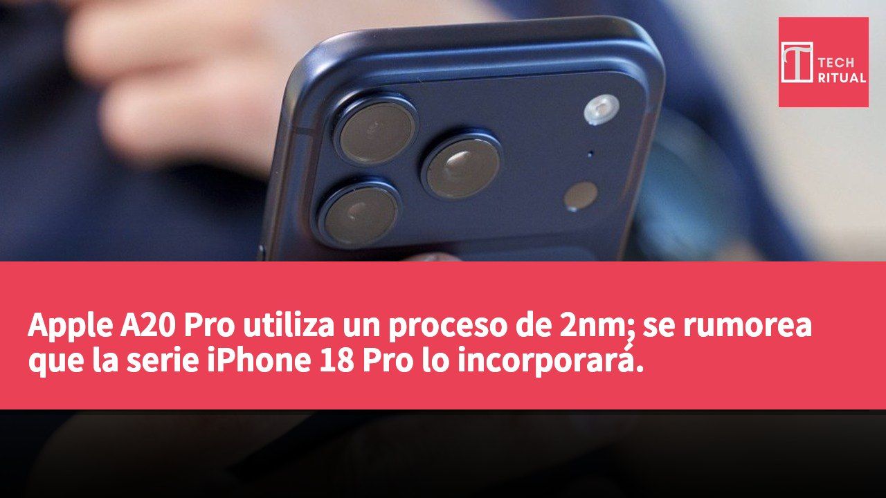 Apple A20 Pro utiliza un proceso de 2nm; se rumorea que la serie iPhone 18 Pro lo incorporará.