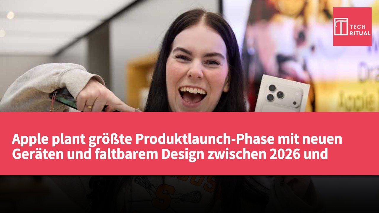 Apple plant größte Produktlaunch-Phase mit neuen Geräten und faltbarem Design zwischen 2026 und 2027