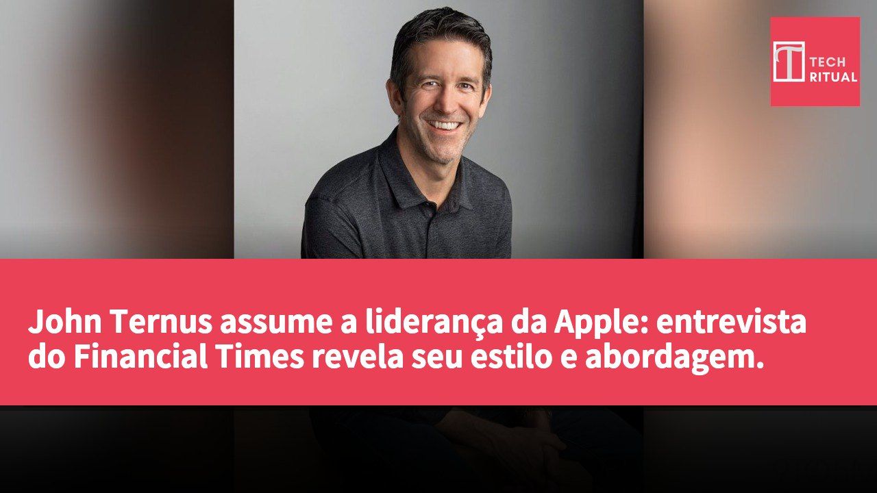 John Ternus assume a liderança da Apple: entrevista do Financial Times revela seu estilo e abordagem.