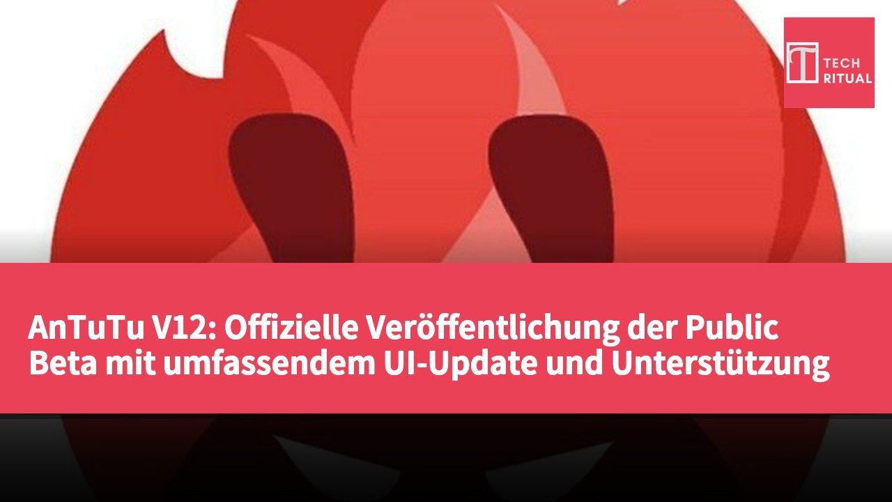 AnTuTu V12: Offizielle Veröffentlichung der Public Beta mit umfassendem UI-Update und Unterstützung für mehrere Geräte
