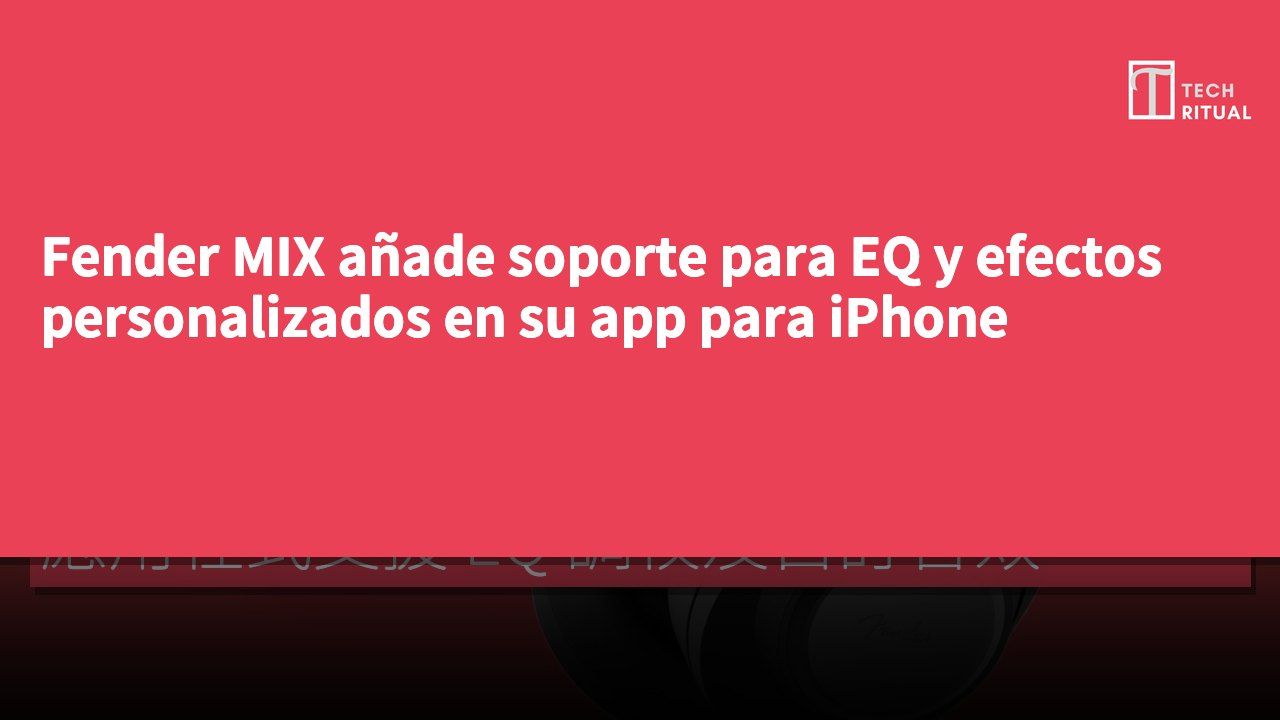 Fender MIX añade soporte para EQ y efectos personalizados en su app para iPhone