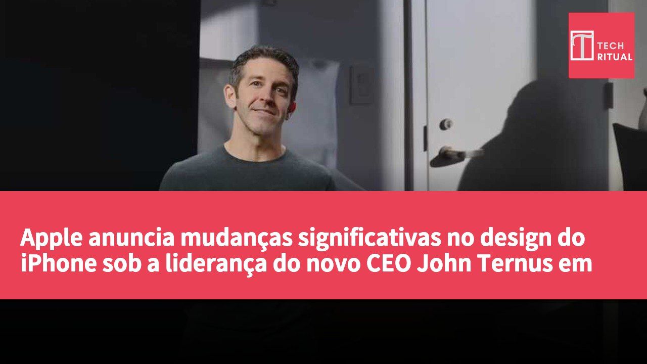 Apple anuncia mudanças significativas no design do iPhone sob a liderança do novo CEO John Ternus em setembro