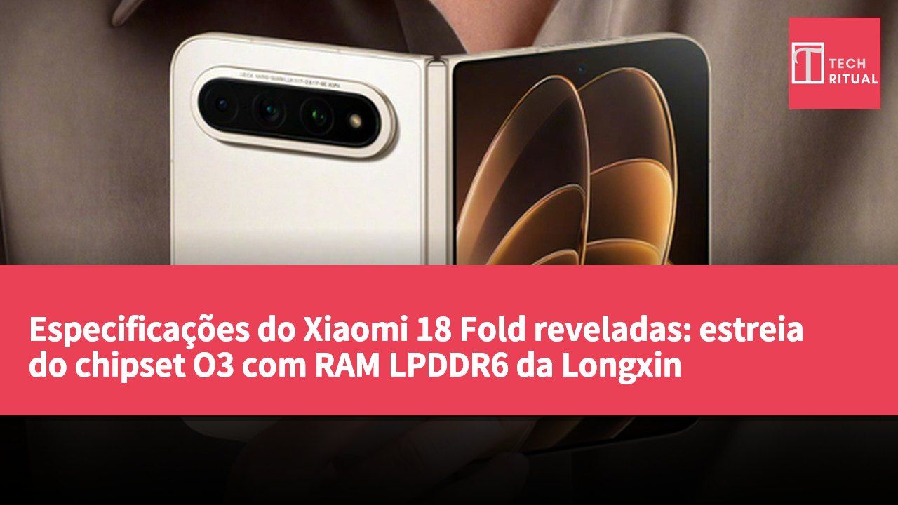 Especificações do Xiaomi 18 Fold reveladas: estreia do chipset O3 com RAM LPDDR6 da Longxin