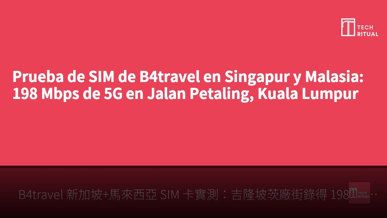 Prueba de SIM de B4travel en Singapur y Malasia: 198 Mbps de 5G en Jalan Petaling, Kuala Lumpur