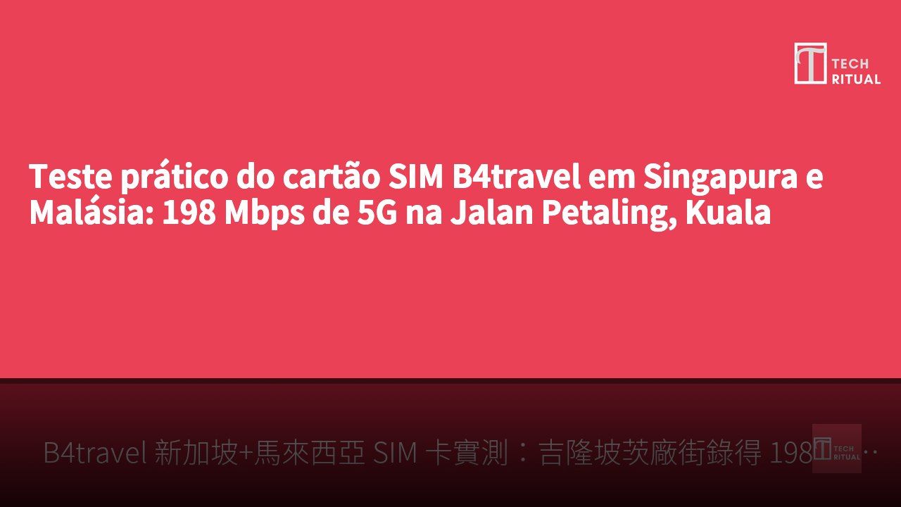 Teste prático do cartão SIM B4travel em Singapura e Malásia: 198 Mbps de 5G na Jalan Petaling, Kuala Lumpur