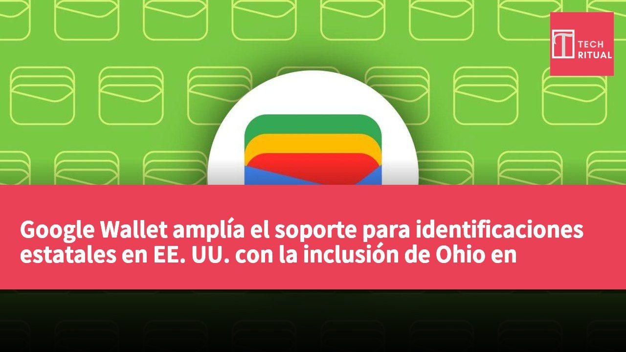 Google Wallet amplía el soporte para identificaciones estatales en EE. UU. con la inclusión de Ohio en septiembre