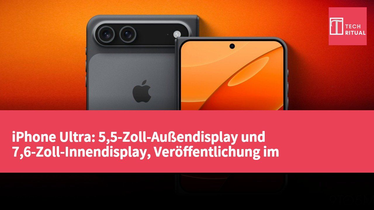 iPhone Ultra: 5,5-Zoll-Außendisplay und 7,6-Zoll-Innendisplay, Veröffentlichung im September, Preis über 2.000 US-Dollar