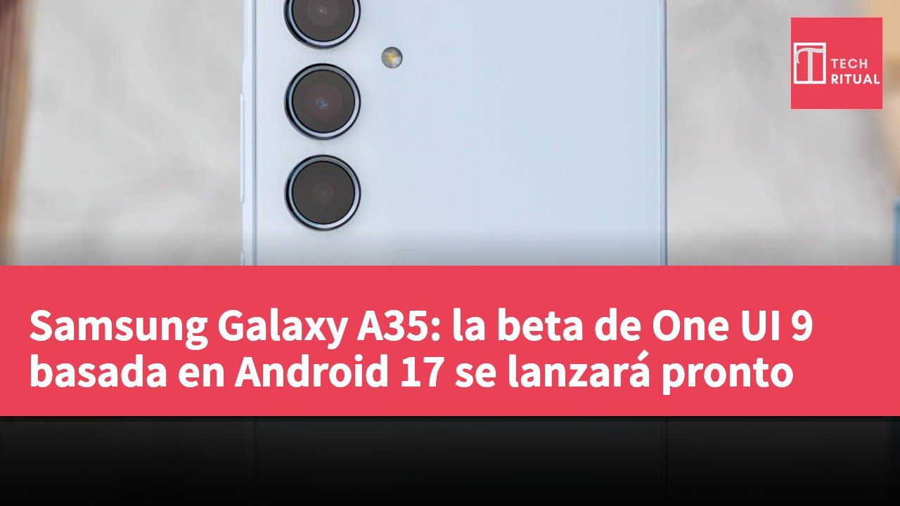 Samsung Galaxy A35: la beta de One UI 9 basada en Android 17 se lanzará pronto