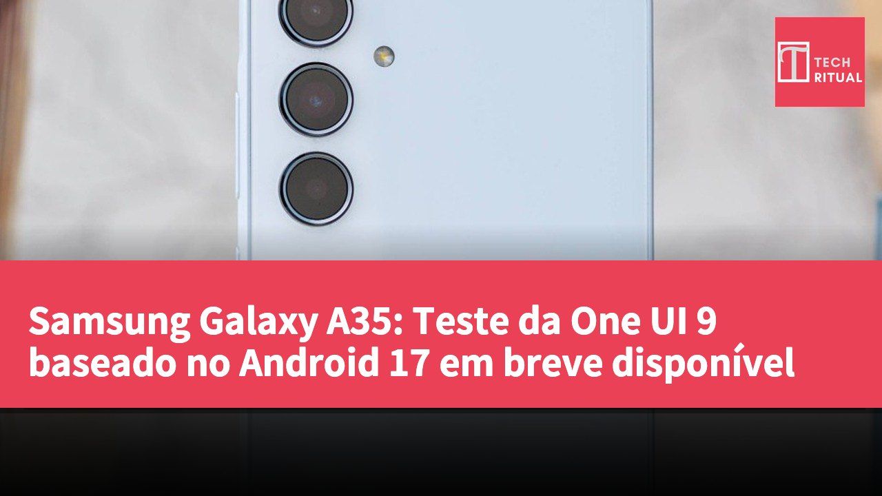 Samsung Galaxy A35: Teste da One UI 9 baseado no Android 17 em breve disponível