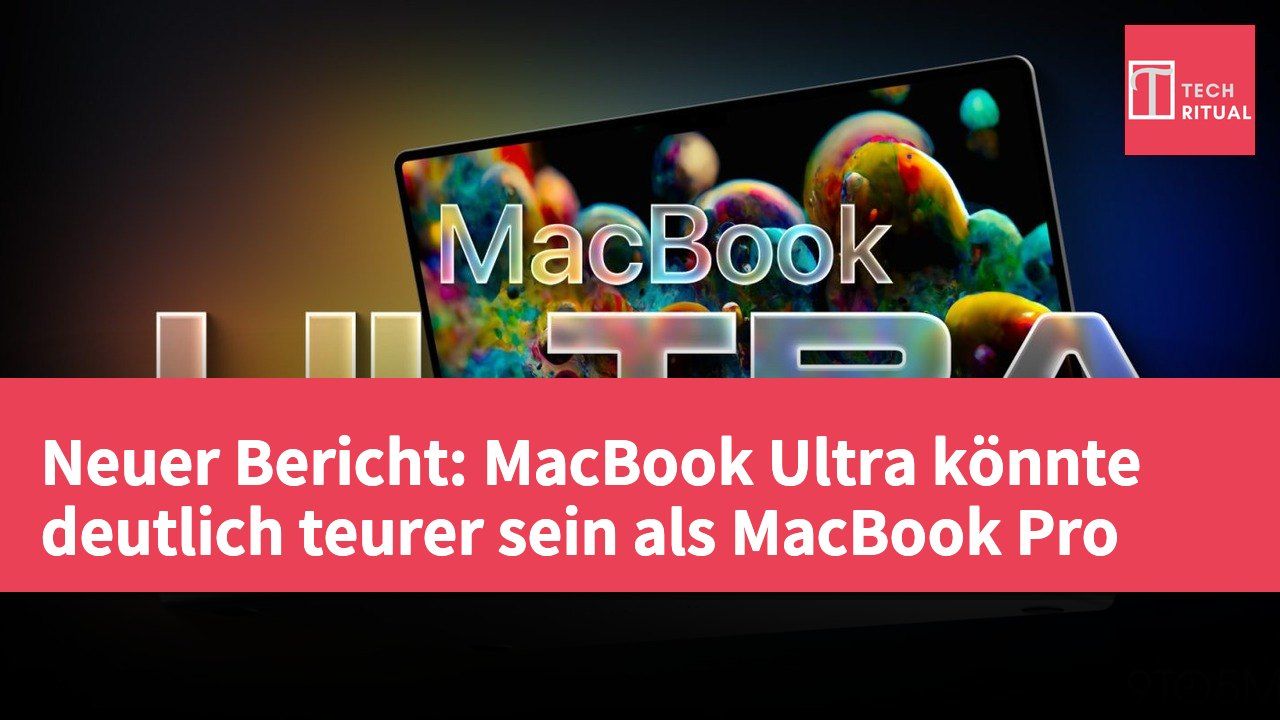 Neuer Bericht: MacBook Ultra könnte deutlich teurer sein als MacBook Pro