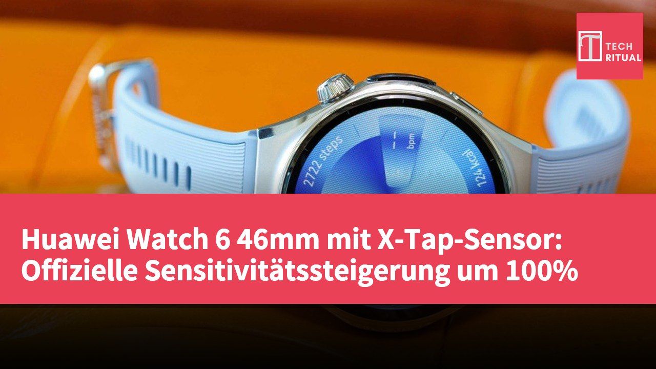 Huawei Watch 6 46mm mit X-Tap-Sensor: Offizielle Sensitivitätssteigerung um 100%