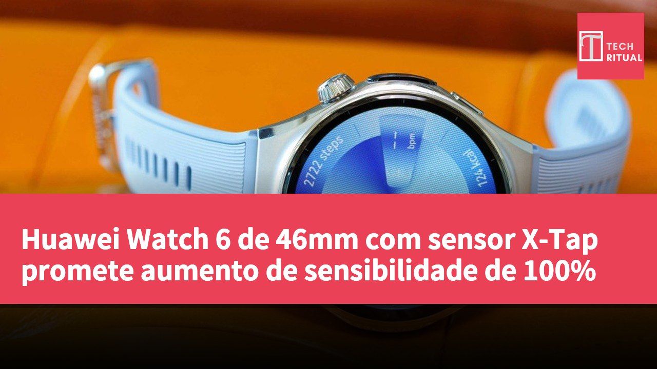 Huawei Watch 6 de 46mm com sensor X-Tap promete aumento de sensibilidade de 100%