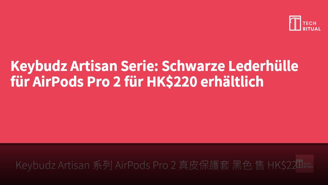 Keybudz Artisan Serie: Schwarze Lederhülle für AirPods Pro 2 für HK$220 erhältlich