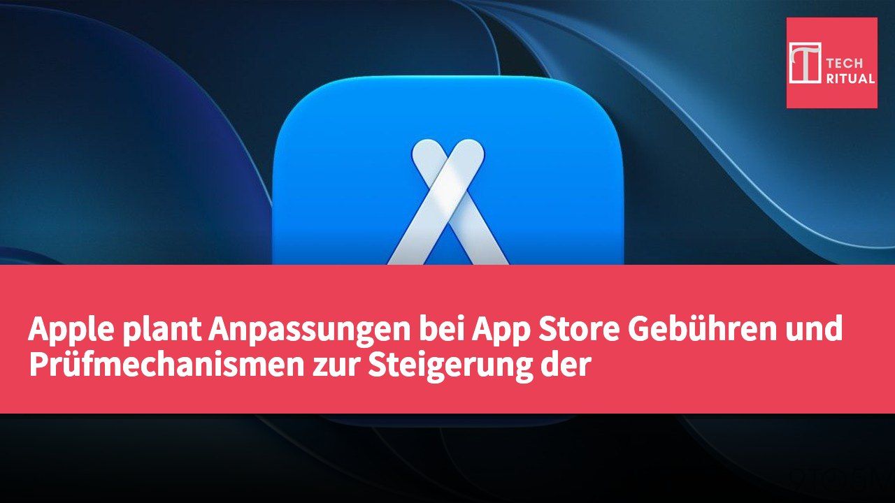 Apple plant Anpassungen bei App Store Gebühren und Prüfmechanismen zur Steigerung der wiederkehrenden Einnahmen