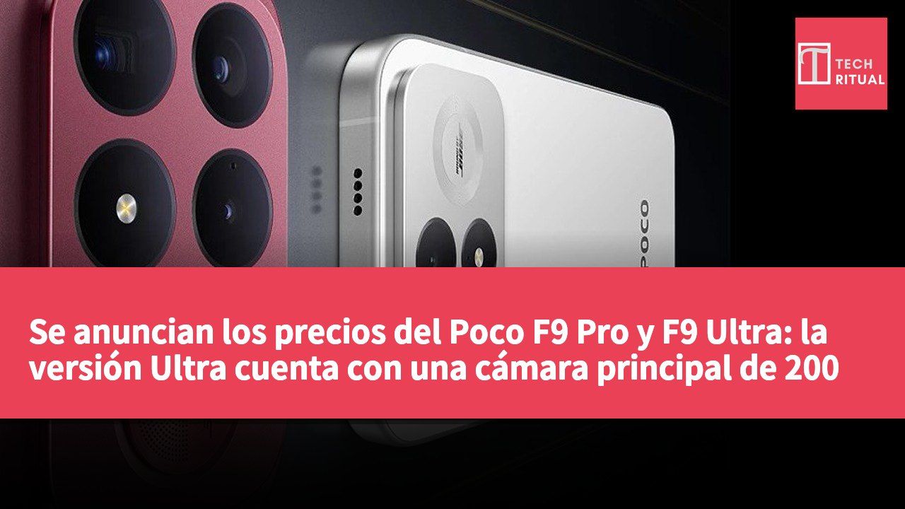 Se anuncian los precios del Poco F9 Pro y F9 Ultra: la versión Ultra cuenta con una cámara principal de 200 megapíxeles y batería de 8,050 mAh.