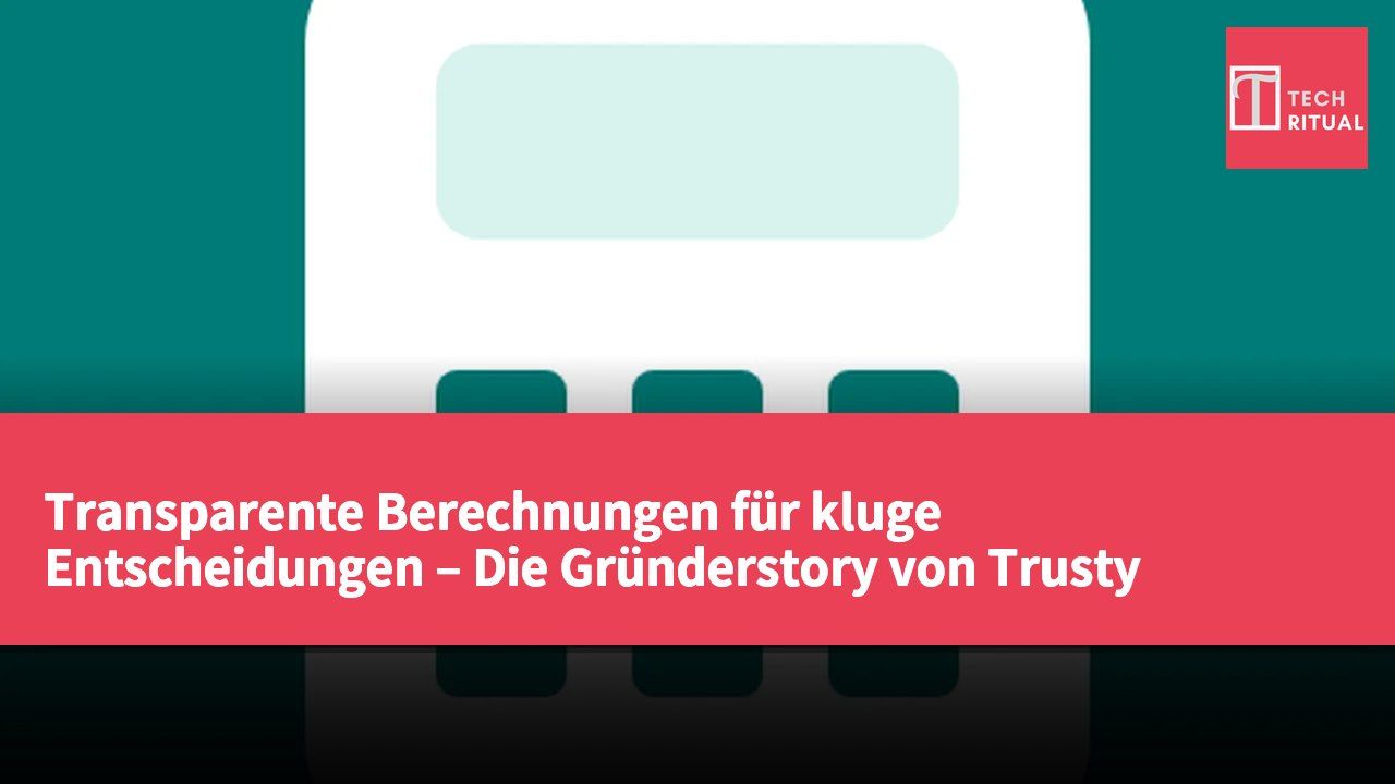 Transparente Berechnungen für kluge Entscheidungen – Die Gründerstory von Trusty Calculator