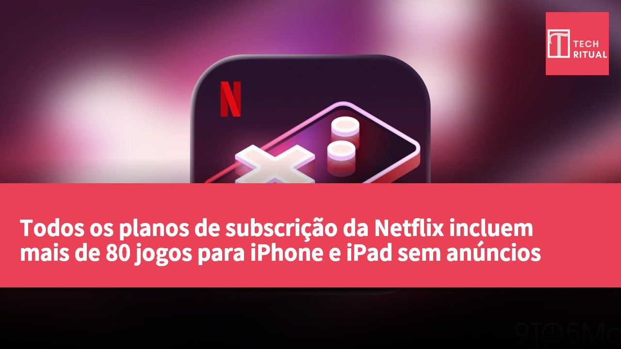 Todos os planos de subscrição da Netflix incluem mais de 80 jogos para iPhone e iPad sem anúncios