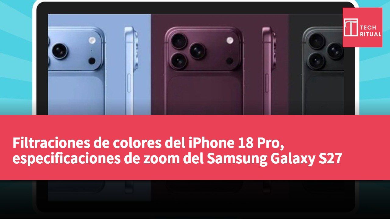 Filtraciones de colores del iPhone 18 Pro, especificaciones de zoom del Samsung Galaxy S27 Ultra y lanzamiento de la serie Xiaomi Poco F9