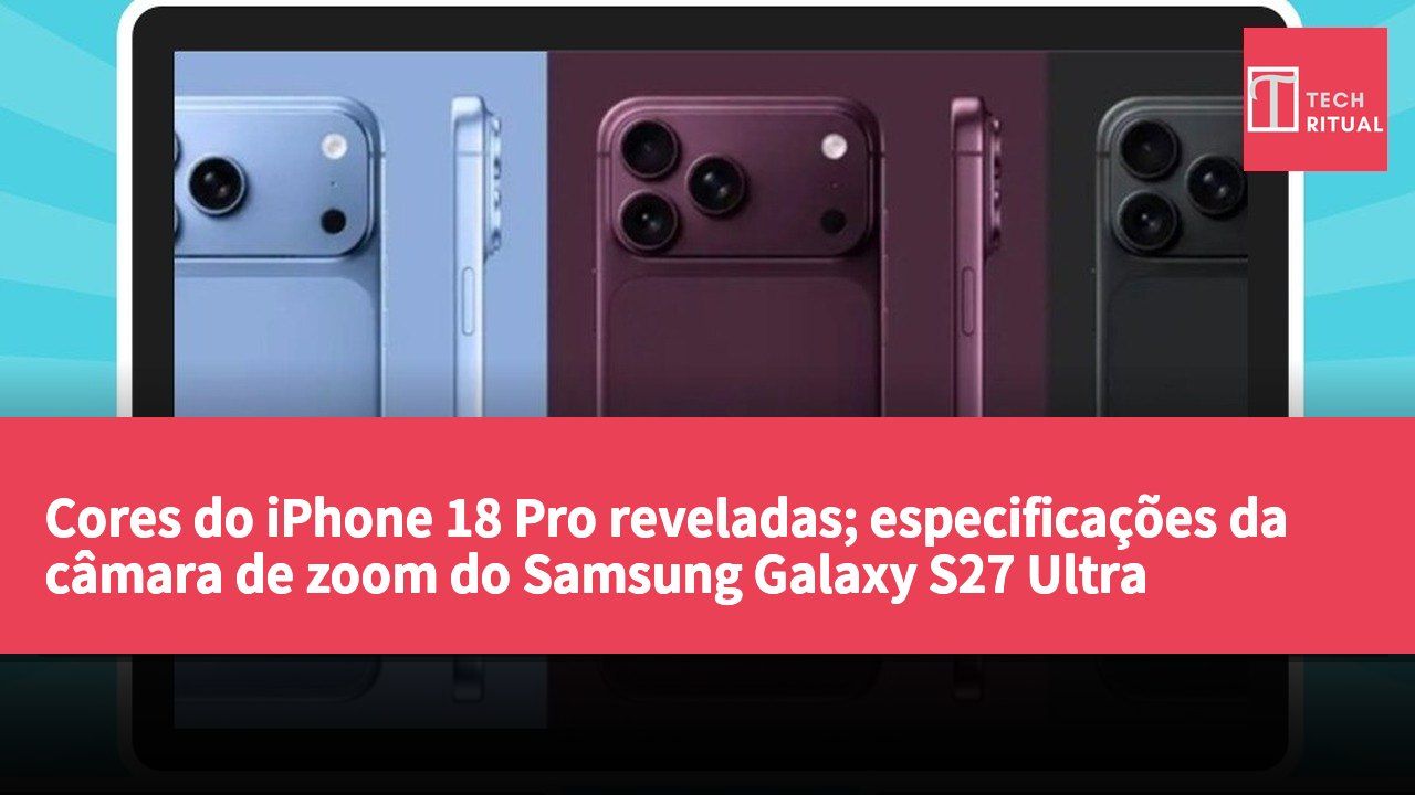 Cores do iPhone 18 Pro reveladas; especificações da câmara de zoom do Samsung Galaxy S27 Ultra vazadas; lançamento da série Xiaomi Poco F9.