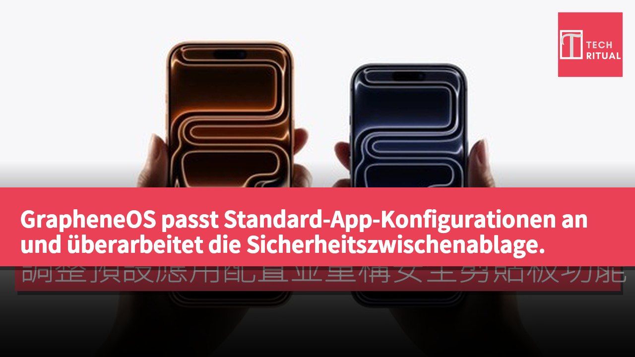 GrapheneOS passt Standard-App-Konfigurationen an und überarbeitet die Sicherheitszwischenablage.