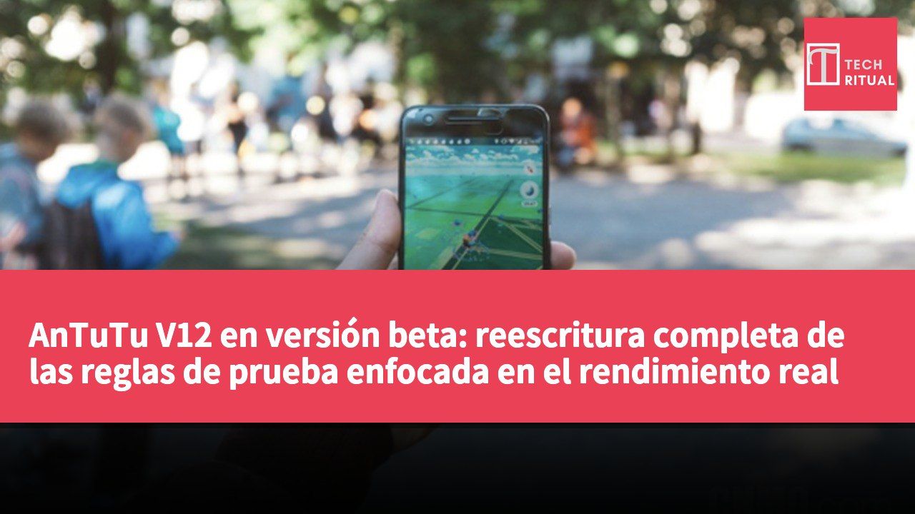 AnTuTu V12 en versión beta: reescritura completa de las reglas de prueba enfocada en el rendimiento real