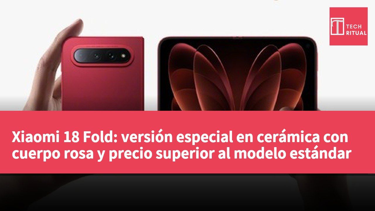 Xiaomi 18 Fold: versión especial en cerámica con cuerpo rosa y precio superior al modelo estándar