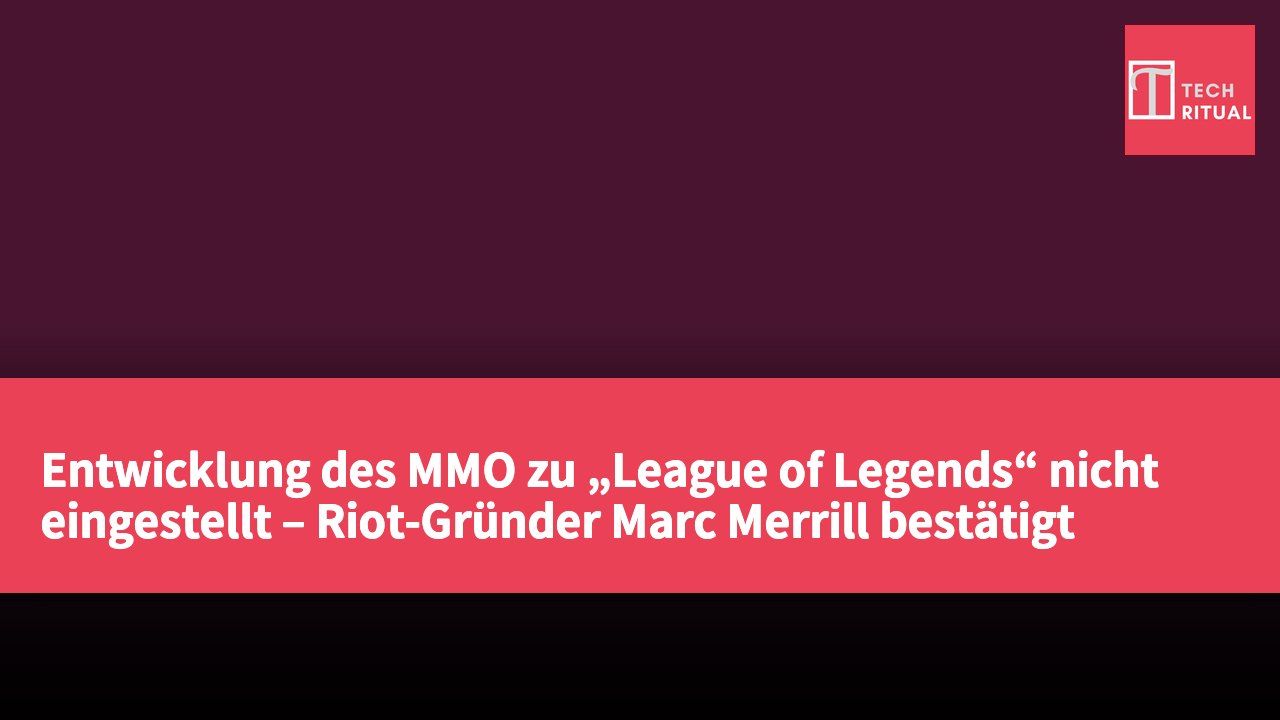 Entwicklung des MMO zu „League of Legends“ nicht eingestellt – Riot-Gründer Marc Merrill bestätigt Fortschritte