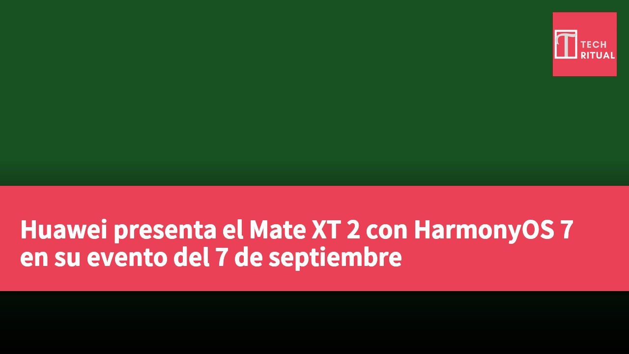 Huawei presenta el Mate XT 2 con HarmonyOS 7 en su evento del 7 de septiembre