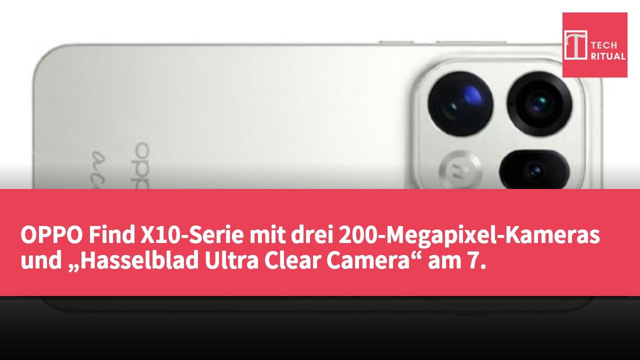 OPPO Find X10-Serie mit drei 200-Megapixel-Kameras und „Hasselblad Ultra Clear Camera“ am 7. September vorgestellt
