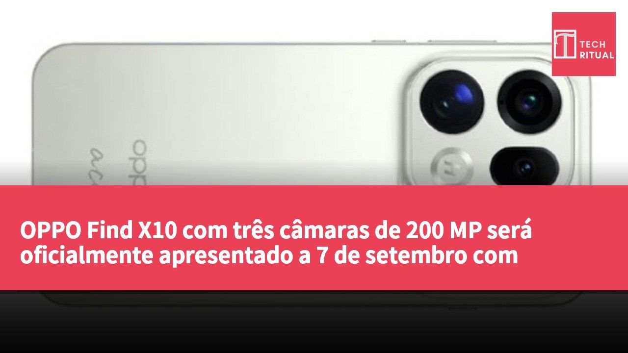 OPPO Find X10 com três câmaras de 200 MP será oficialmente apresentado a 7 de setembro com "câmara Hasselblad Ultra Clear"
