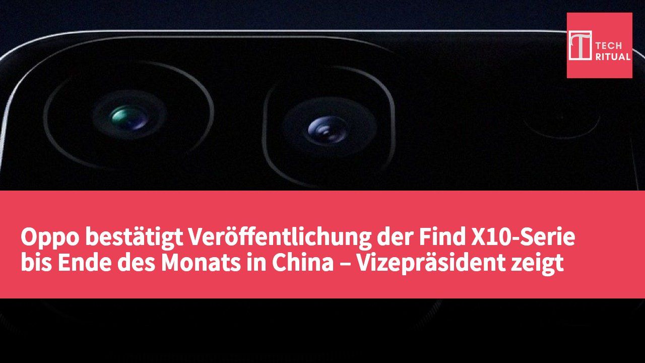 Oppo bestätigt Veröffentlichung der Find X10-Serie bis Ende des Monats in China – Vizepräsident zeigt duales 200-Megapixel-Hasselblad-Kamerasystem auf Weibo