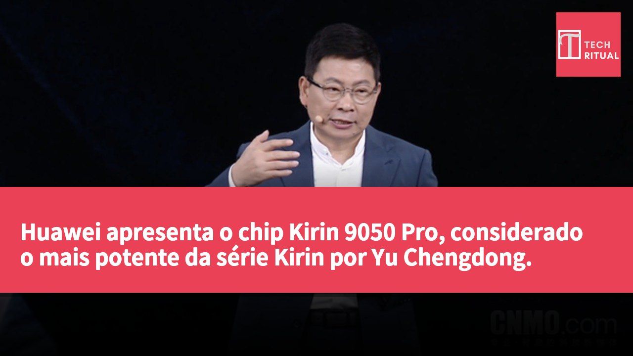 Huawei apresenta o chip Kirin 9050 Pro, considerado o mais potente da série Kirin por Yu Chengdong.