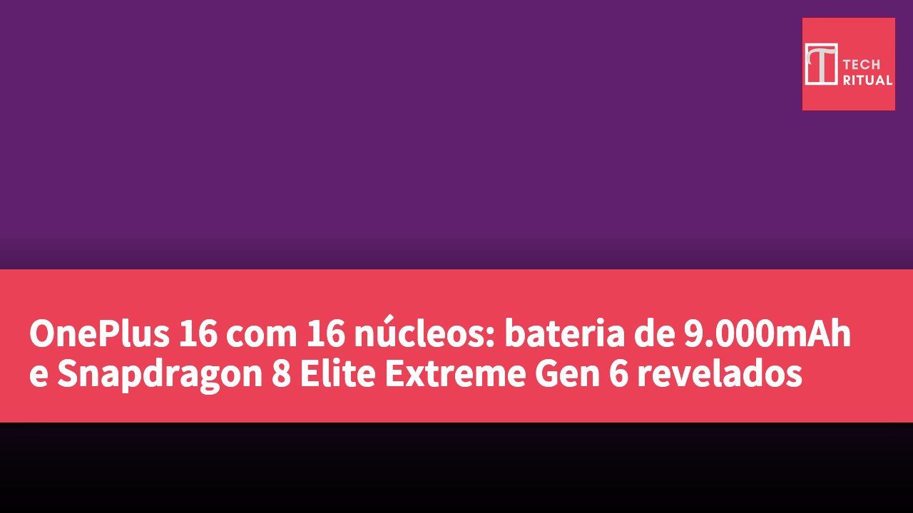 OnePlus 16 com 16 núcleos: bateria de 9.000mAh e Snapdragon 8 Elite Extreme Gen 6 revelados