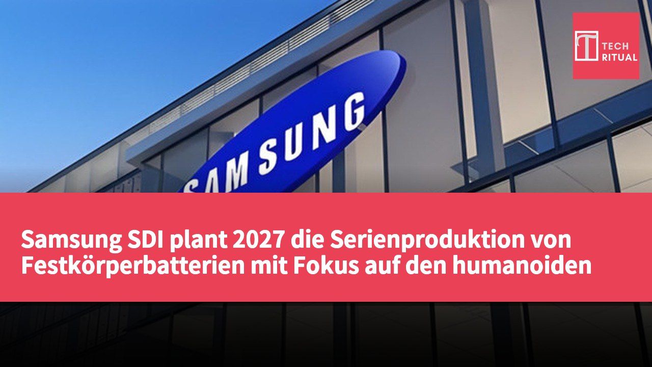 Samsung SDI plant 2027 die Serienproduktion von Festkörperbatterien mit Fokus auf den humanoiden Roboter-Markt