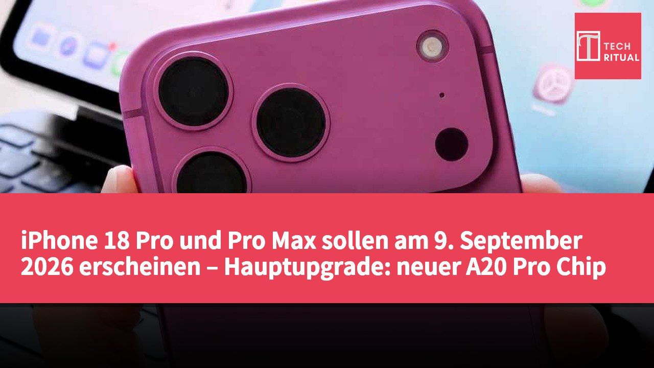 iPhone 18 Pro und Pro Max sollen am 9. September 2026 erscheinen – Hauptupgrade: neuer A20 Pro Chip und variable Blende bei der Kamera