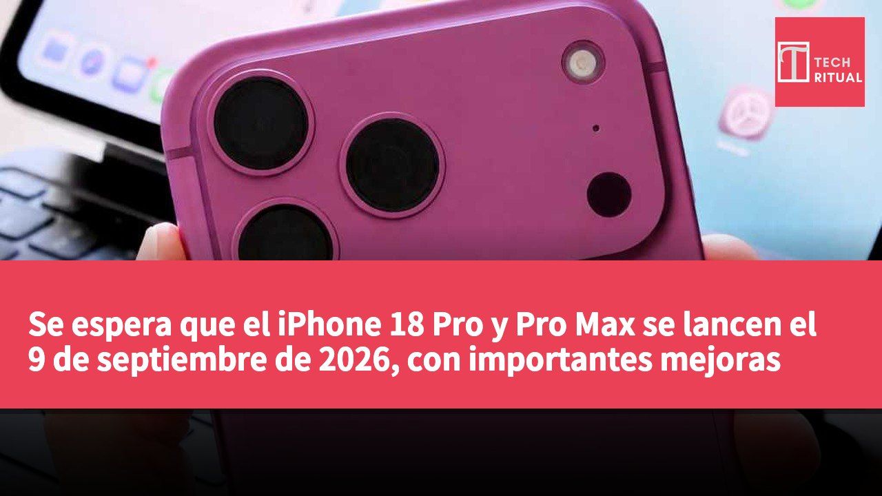 Se espera que el iPhone 18 Pro y Pro Max se lancen el 9 de septiembre de 2026, con importantes mejoras como el nuevo chip A20 Pro y una cámara con apertura variable.