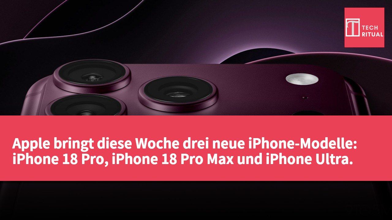 Apple bringt diese Woche drei neue iPhone-Modelle: iPhone 18 Pro, iPhone 18 Pro Max und iPhone Ultra.