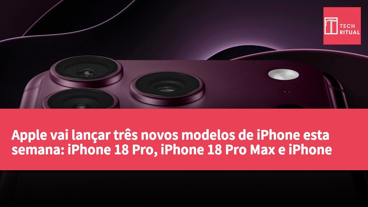 Apple vai lançar três novos modelos de iPhone esta semana: iPhone 18 Pro, iPhone 18 Pro Max e iPhone Ultra.