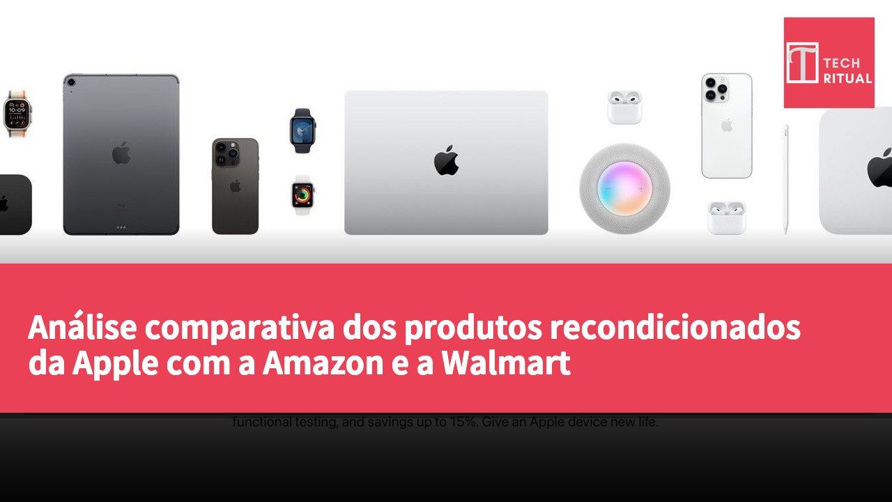 Análise comparativa dos produtos recondicionados da Apple com a Amazon e a Walmart
