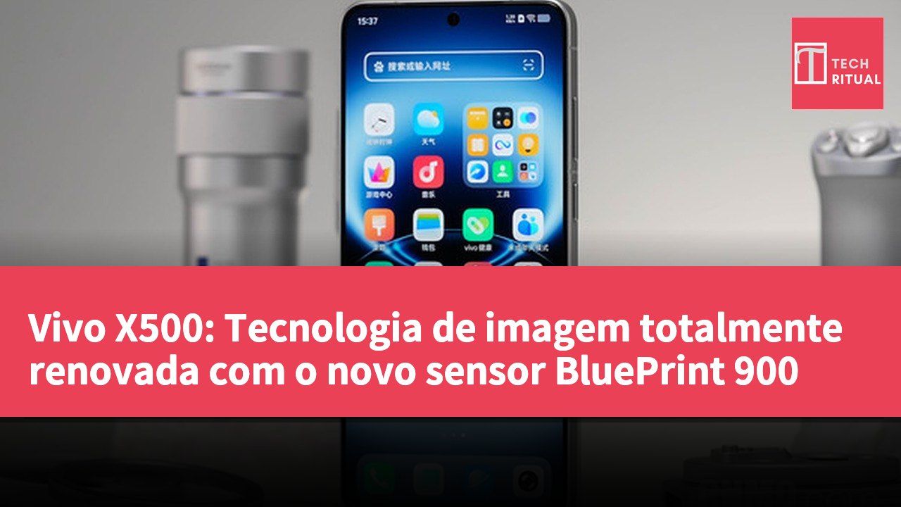 Vivo X500: Tecnologia de imagem totalmente renovada com o novo sensor BluePrint 900