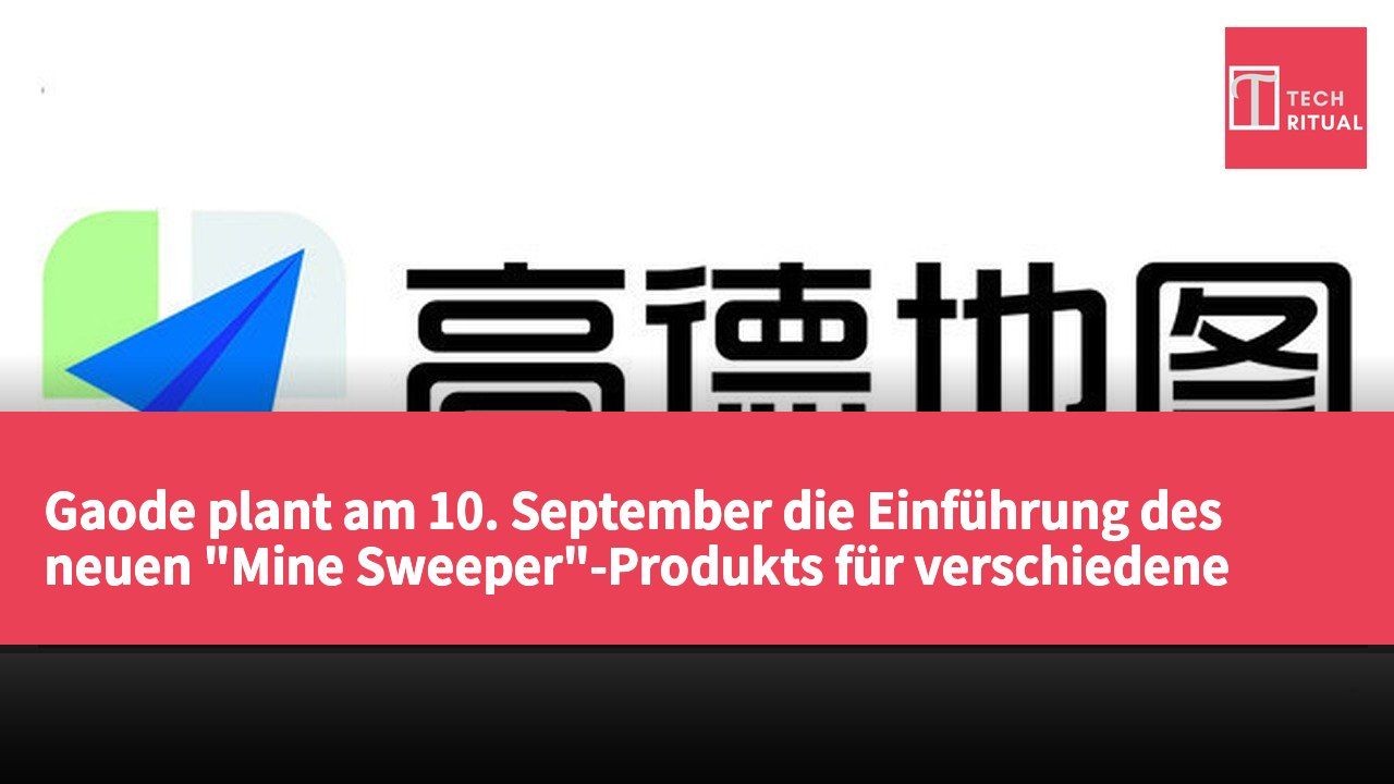 Gaode plant am 10. September die Einführung des neuen "Mine Sweeper"-Produkts für verschiedene Verbrauchsszenarien.