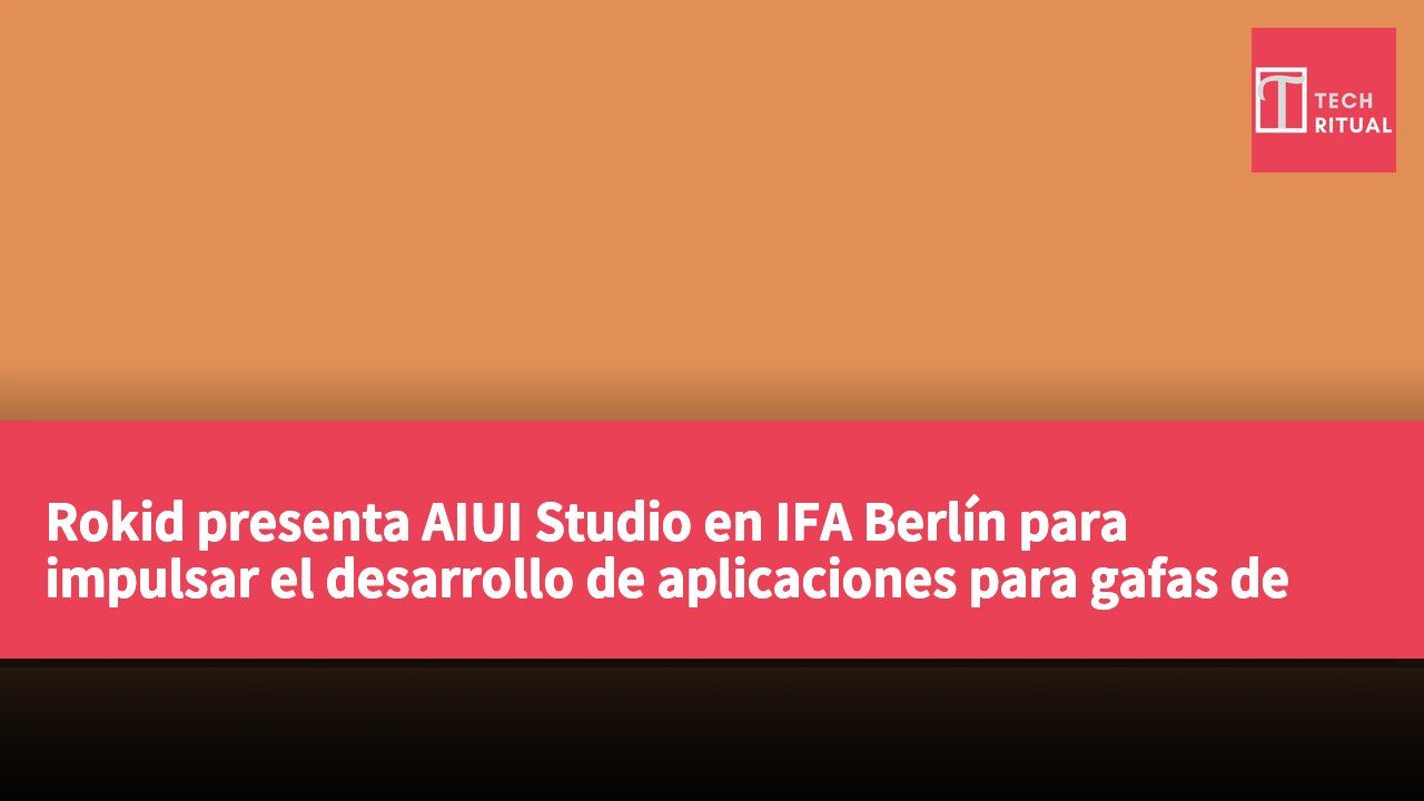 Rokid presenta AIUI Studio en IFA Berlín para impulsar el desarrollo de aplicaciones para gafas de IA