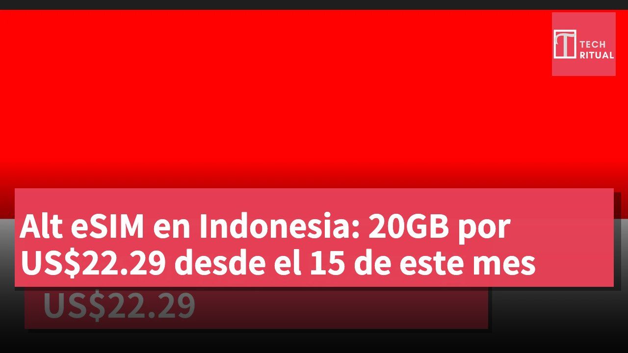 Alt eSIM en Indonesia: 20GB por US$22.29 desde el 15 de este mes