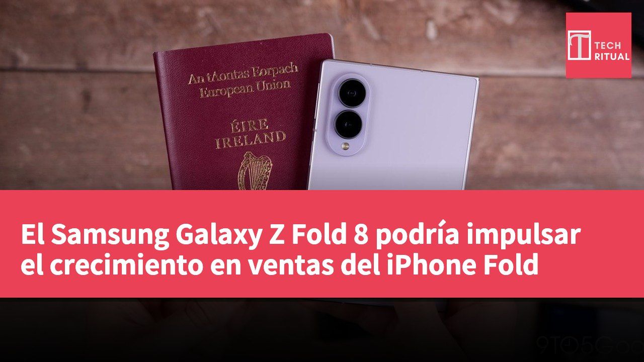 El Samsung Galaxy Z Fold 8 podría impulsar el crecimiento en ventas del iPhone Fold