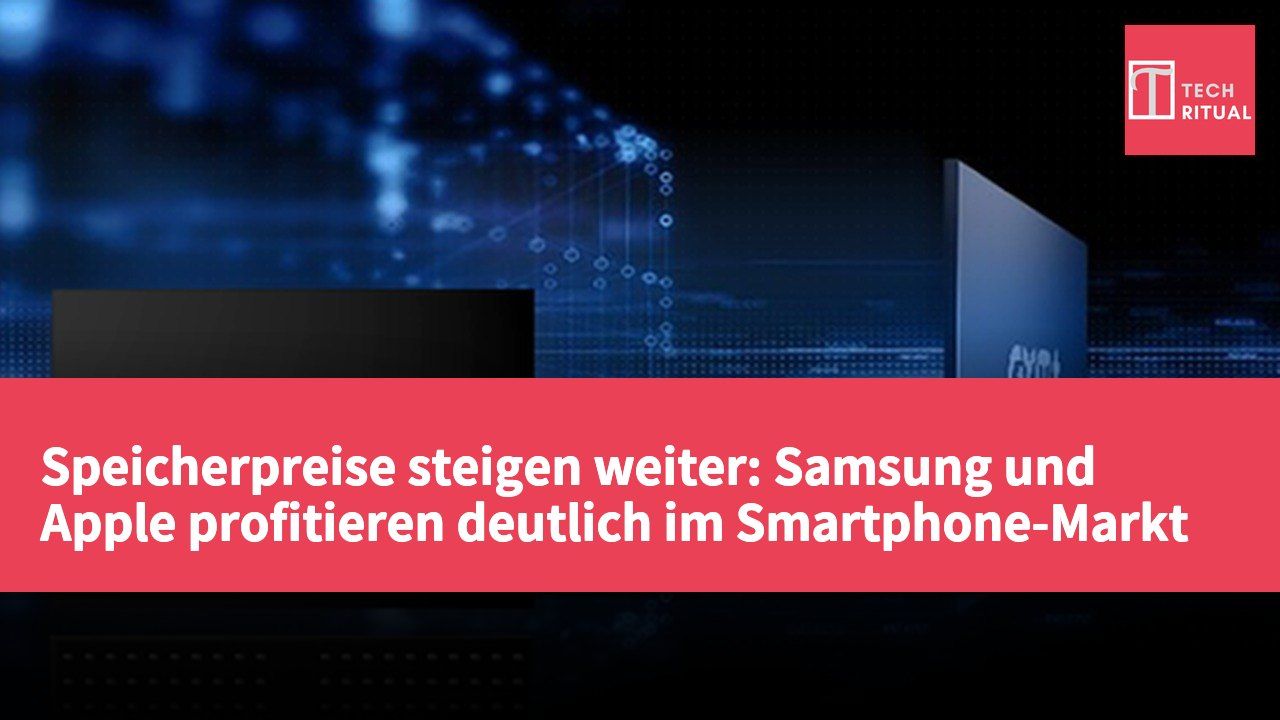 Speicherpreise steigen weiter: Samsung und Apple profitieren deutlich im Smartphone-Markt